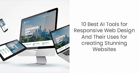 10 Best AI Tools for Responsive Web Design And
                      Their Uses for creating Stunning Websites