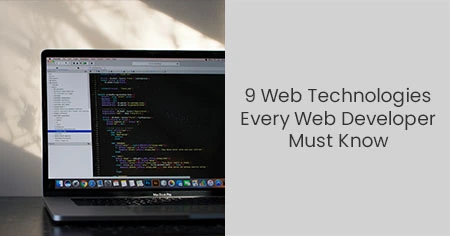 9 Web Technologies Every Web Developer Must Know