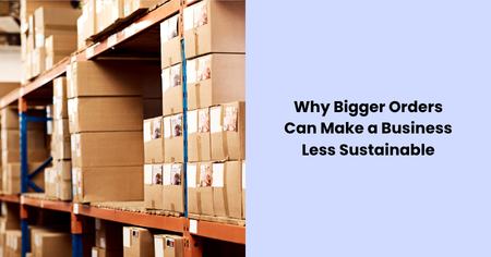 bigger-orders-less-sustainable-business