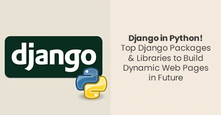 django-in-python-top-django-packages-and-libraries-to-build-dynamic-web-pages-in-future