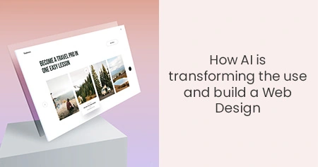 How AI is transforming the use and build a Web Design