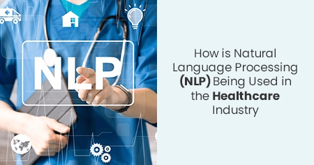 How is Natural Language Processing (NLP) Being Used in the Healthcare Industry