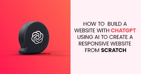 How to Build a Website With ChatGPT: Using AI to Create a responsive website From Scratch