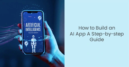 How to Build an AI App A Step-by-step Guide