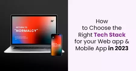 how-to-choose-the-right-tech-stack-for-your-web-app-and-mobile-app-in-2023