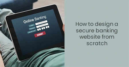 How to design a secure banking website from scratch