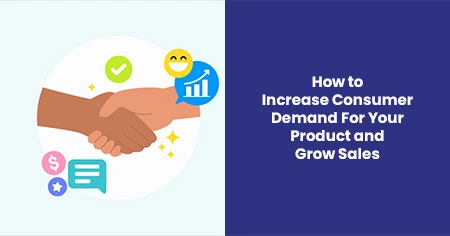 Increase Consumer Demand For Your Product and Grow Sales