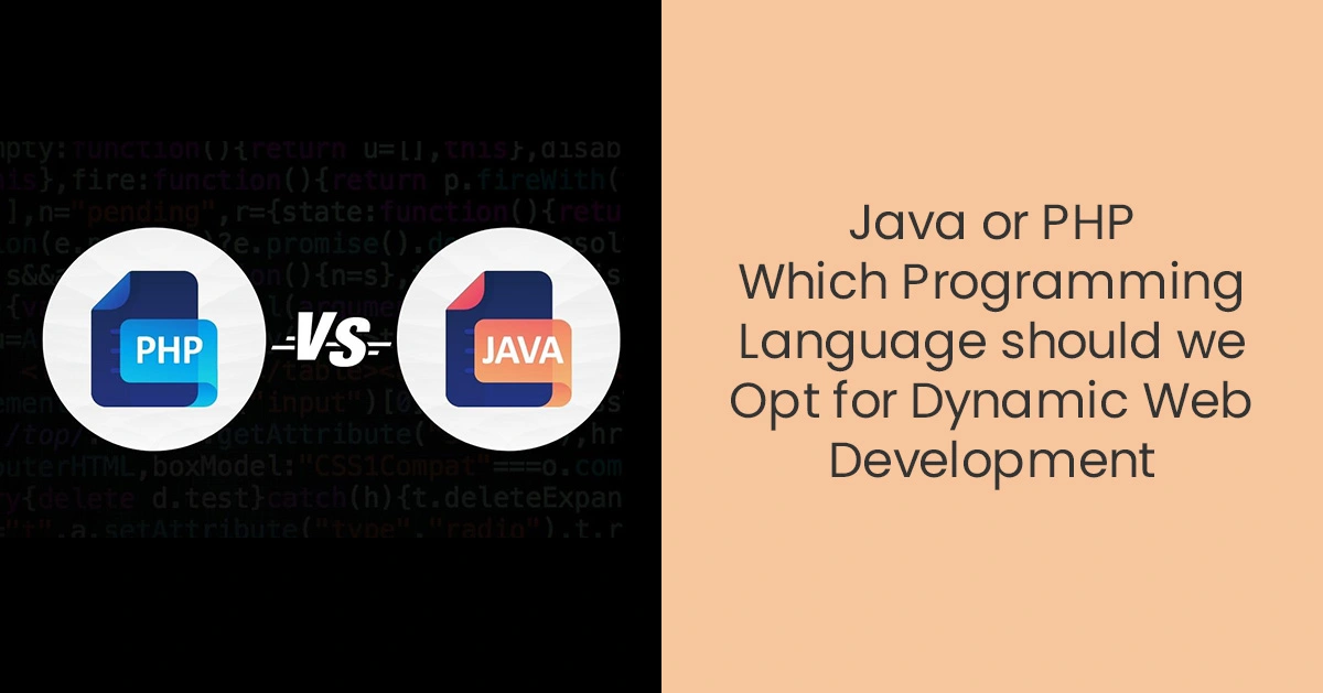 Java or PHP Which Programming Language
                      should we Opt for Dynamic Web Development