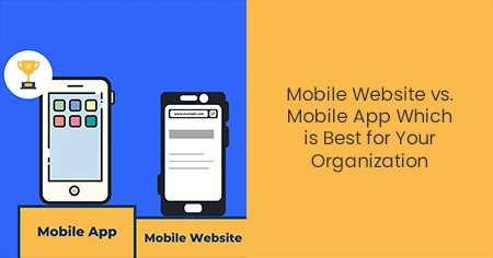 Mobile Website vs. Mobile App Which is Best for
                      Your Organization