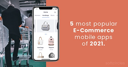 Top 5 E-Commerce mobile apps of 2021!