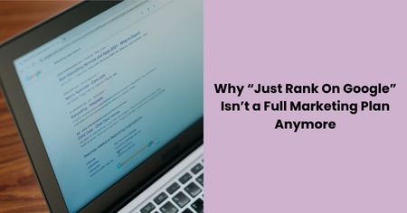 rank-on-google-isnt-a-full-marketing-plan-anymore