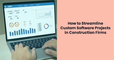 streamline-custom-software-projects-for-construction-firms