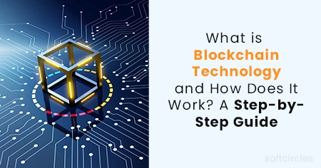 What is Blockchain Technology and How Does It Work? A Step-by-Step Guide