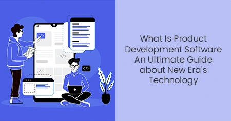 What Is Product Development Software An
                      Ultimate Guide about New Era's Technology