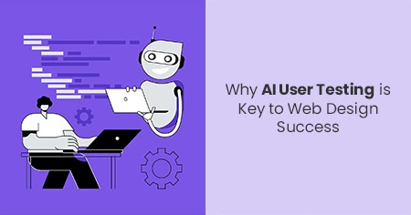Why AI User Testing is Key to Web Design Success